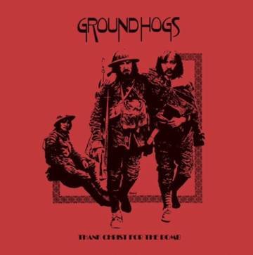 Groundhogs - Thank Christ For The Bomb