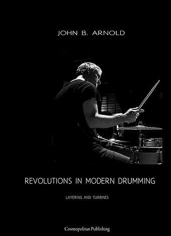 Revolutions in Modern Drumming di John B. Arnold