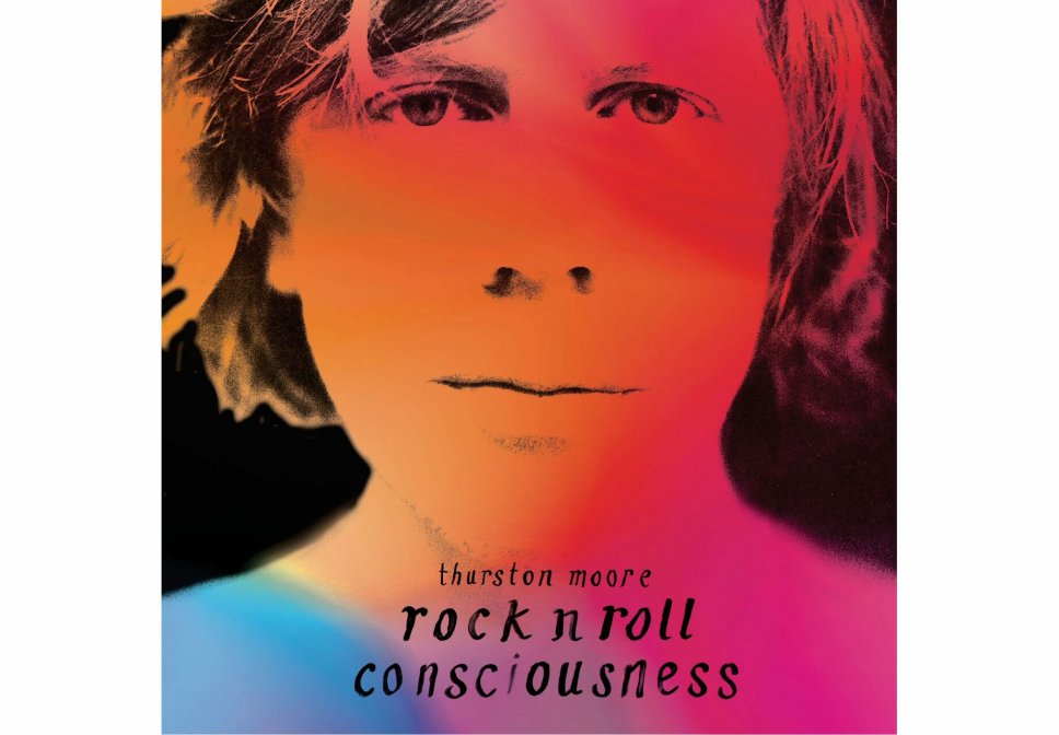 Thurston Moore - Rock n Roll Consciousness