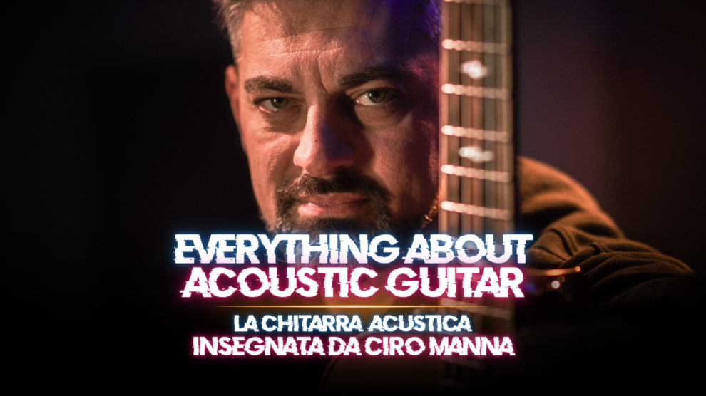 Impara a suonare la CHITARRA ACUSTICA con CIRO MANNA
